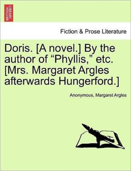 Doris. [A Novel.] by the Author of "Phyllis," Etc. [Mrs. Margaret Argles Afterwards Hungerford.] by Anonymous - Paperback