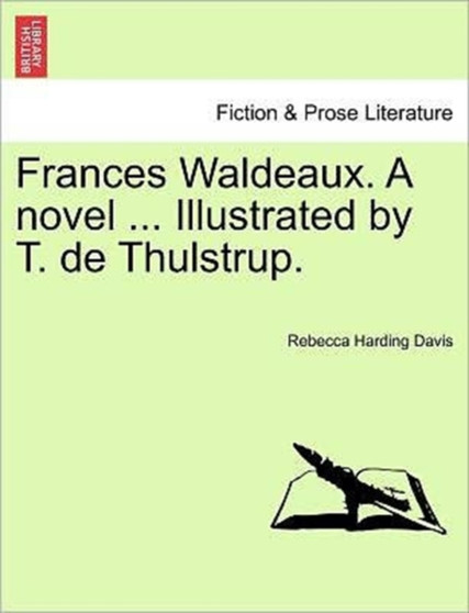 Frances Waldeaux. a Novel ... Illustrated by T. de Thulstrup. by Rebecca Harding Davis - Paperback