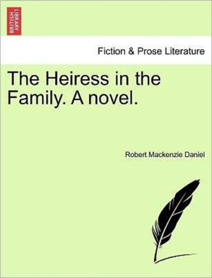 The Heiress in the Family. a Novel. by Robert MacKenzie Daniel - Paperback