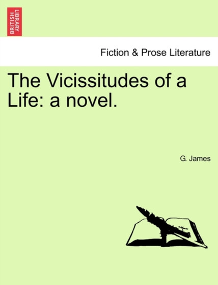 The Vicissitudes of a Life : A Novel. Vol. III. by G James - Paperback