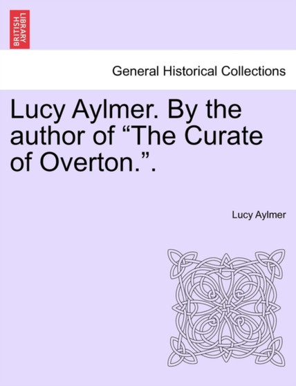 Lucy Aylmer. by the Author of "The Curate of Overton.." by Lucy Aylmer - Paperback
