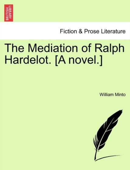 The Mediation of Ralph Hardelot. [A Novel.] by William Minto - Paperback