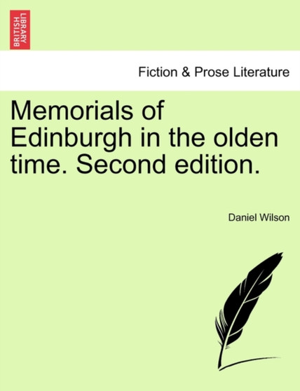 Memorials of Edinburgh in the Olden Time. Second Edition. by Professor Daniel Wilson - Paperback