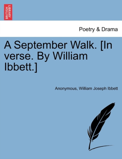 A September Walk. [in Verse. by William Ibbett.] by Anonymous - Paperback