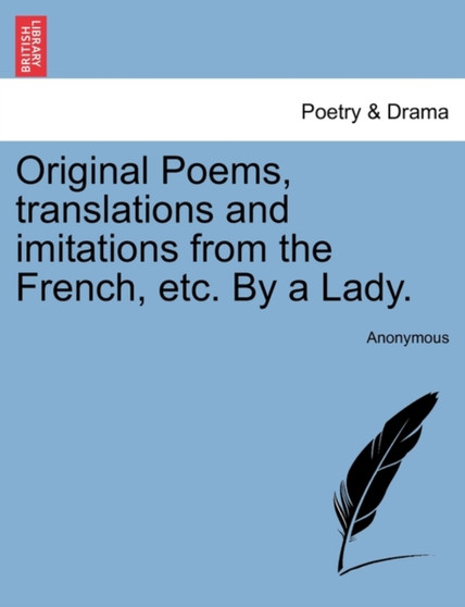 Original Poems, Translations and Imitations from the French, Etc. by a Lady. by Anonymous - Paperback