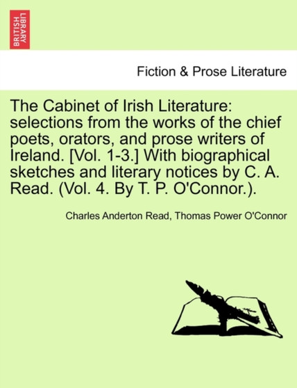 The Cabinet of Irish Literature : selections from the works of the chief poets, orators, and prose writers of Ireland. [Vol. 1-3.] With biographical sketches and literary notices by C. A. Read. (Vol. by Charles Anderton Read - Paperback