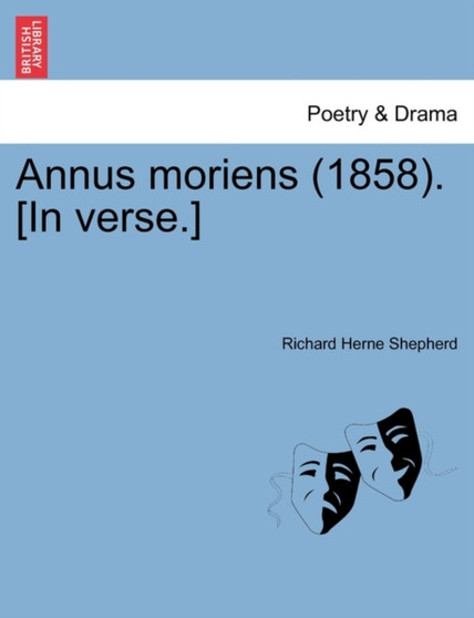 Annus Moriens (1858). [in Verse.] by Richard Herne Shepherd - Paperback