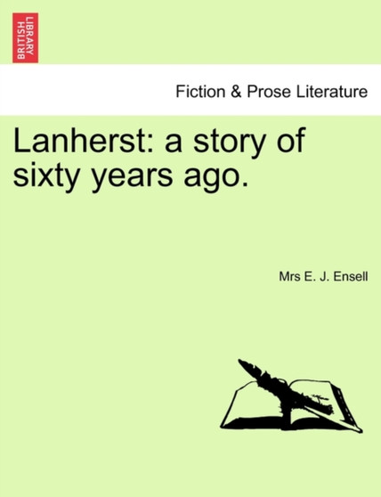 Lanherst : A Story of Sixty Years Ago. by Mrs E J Ensell - Paperback