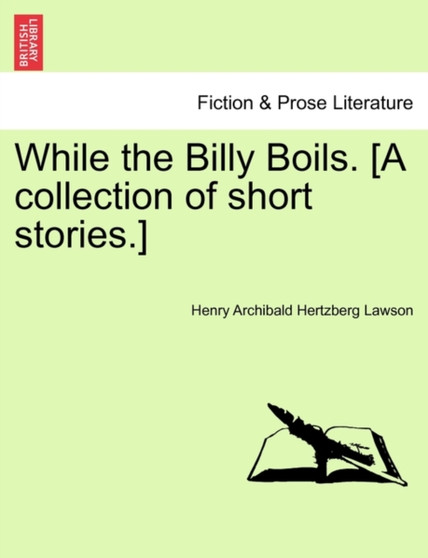 While the Billy Boils. [A Collection of Short Stories.] by Henry Archibald Hertzberg Lawson - Paperback