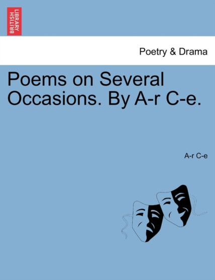 Poems on Several Occasions. by A-R C-E. by A-R C-E - Paperback