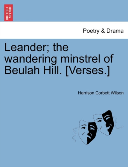 Leander; The Wandering Minstrel of Beulah Hill. [verses.] by Harrison Corbett Wilson - Paperback