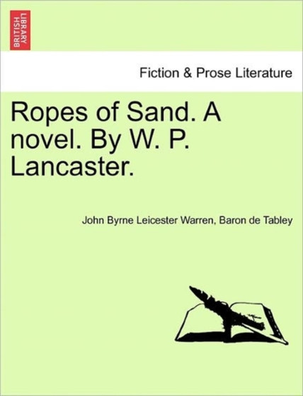 Ropes of Sand. a Novel. by W. P. Lancaster. Vol. I by Baron De Tabley John Byrne Leic Warren - Paperback