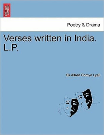 Verses Written in India. L.P. by Sir Alfred Comyn Lyall - Paperback