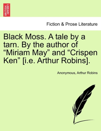 Black Moss. a Tale by a Tarn. by the Author of "Miriam May" and "Crispen Ken" [I.E. Arthur Robins]. by Anonymous - Paperback