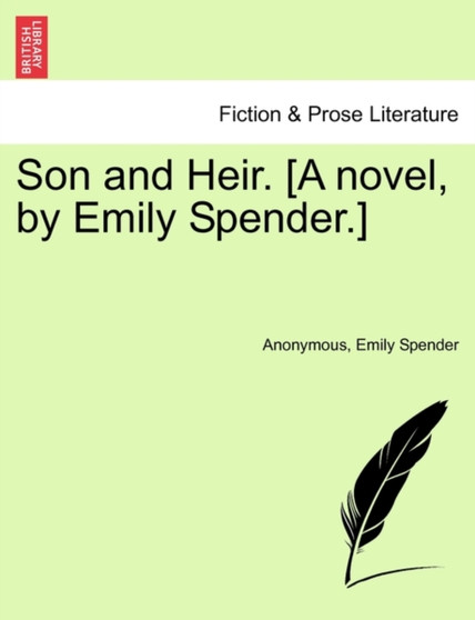 Son and Heir. [A Novel, by Emily Spender.] by Anonymous - Paperback