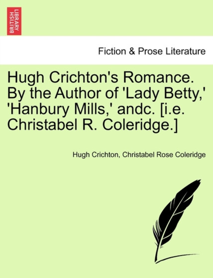 Hugh Crichton's Romance. by the Author of 'Lady Betty, ' 'Hanbury Mills, ' Andc. [I.E. Christabel R. Coleridge.] Vol. II by Hugh Crichton - Paperback