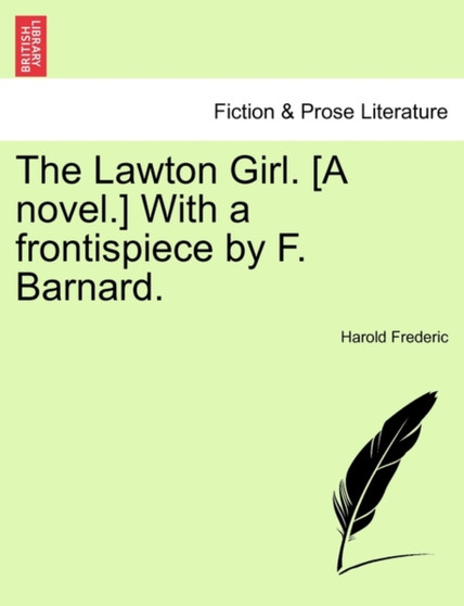 The Lawton Girl. [A Novel.] with a Frontispiece by F. Barnard. by Harold Frederic - Paperback