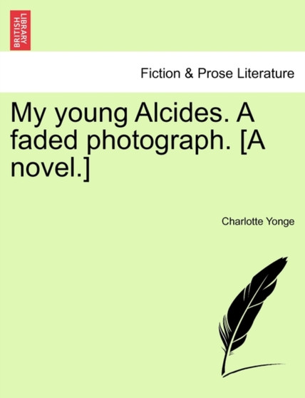 My Young Alcides. a Faded Photograph. [A Novel.] by Charlotte Yonge - Paperback