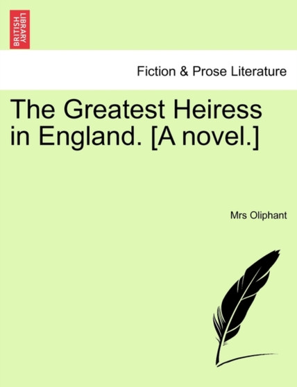 The Greatest Heiress in England. [A Novel.] Vol. III. by Margaret Wilson Oliphant - Paperback