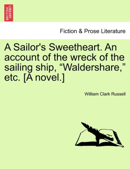 A Sailor's Sweetheart. an Account of the Wreck of the Sailing Ship, "Waldershare," Etc. [A Novel.] by William Clark Russell - Paperback
