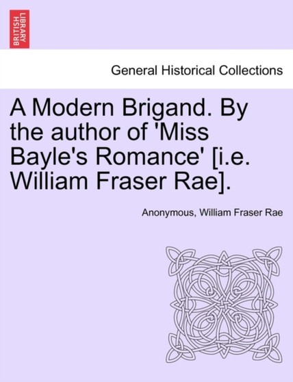 A Modern Brigand. by the Author of 'Miss Bayle's Romance' [I.E. William Fraser Rae]. by Anonymous - Paperback