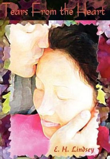 Tears from the Heart by E.H. Lindsey - Hardback