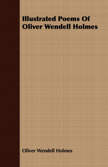 Illustrated Poems Of Oliver Wendell Holmes by Oliver Wendell Holmes - Paperback Illustrated Poems Of Oliver Wendell Holmes by Oliver Wendell Holmes - Paperback