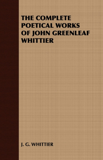 THE Complete Poetical Works of John Greenleaf Whittier by J. G. WHITTIER - Paperback