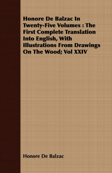 Honore De Balzac In Twenty-Five Volumes : The First Complete Translation Into English, With Illustrations From Drawings On The Wood; Vol XXIV by Honore De Balzac - Paperback