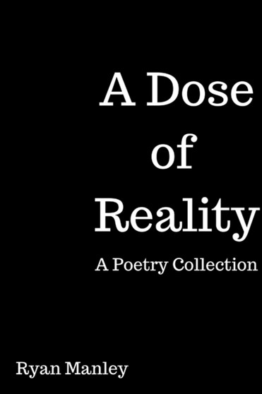A Dose of Reality : A Poetry Collection by Ryan Manley - Paperback