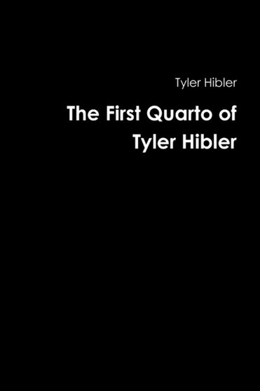 The First Quarto of Tyler Hibler by Tyler Hibler - Paperback