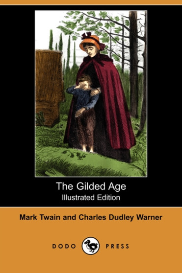 The Gilded Age (Illustrated Edition) (Dodo Press) by Mark Twain - Paperback