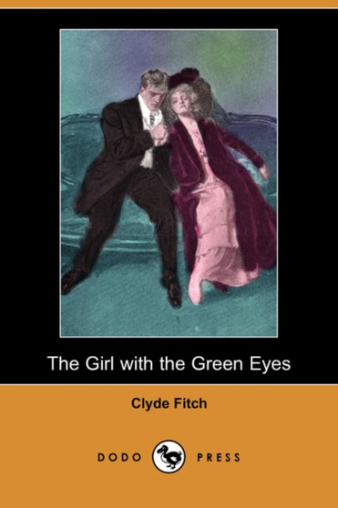 The Girl with the Green Eyes (Dodo Press) by Clyde Fitch - Paperback