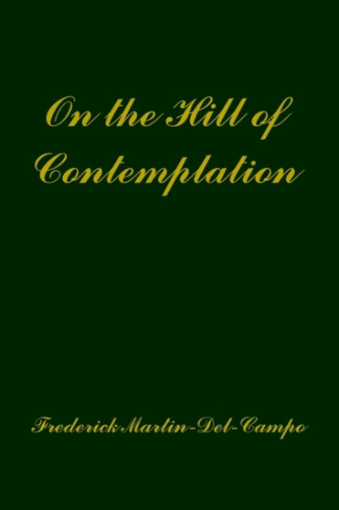 On the Hill of Contemplation by Frederick Martin-del-Campo - Hardback