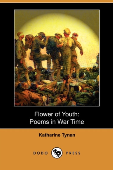 Flower of Youth : Poems in War Time (Dodo Press) by Katharine Tynan - Paperback