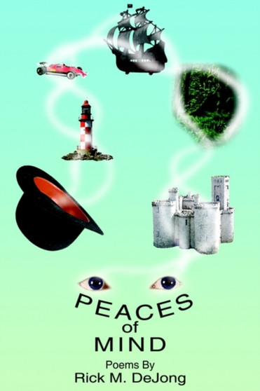 Peaces of Mind : Poems by Rick M. DeJong by Rick M. DeJong - Paperback