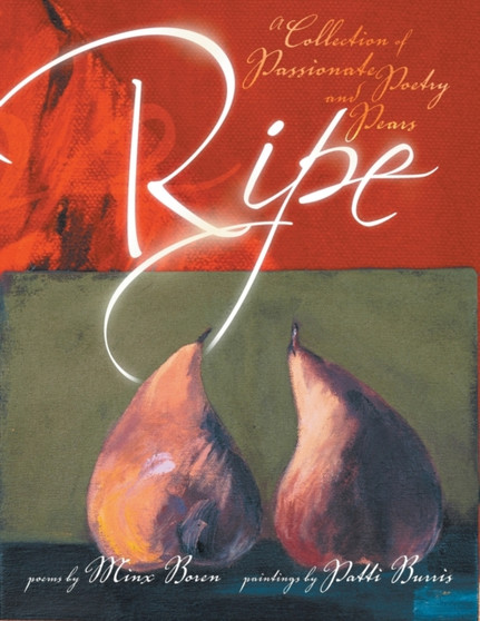 Ripe : A Collection of Passionate Poetry and Pears by Minx Boren - Paperback