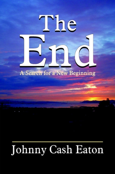 The End : A Search for a New Beginning by Johnny Cash Eaton - Paperback