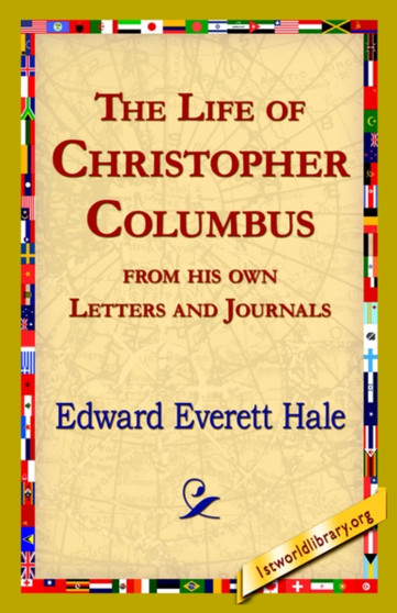 The Life of Christopher Columbus from His Own Letters and Journals by Edward Everett Hale - Paperback