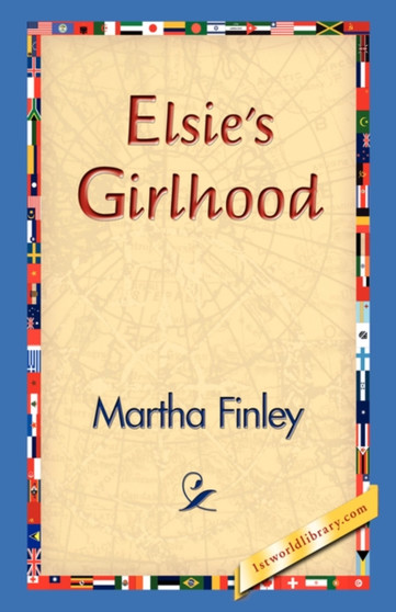Elsie's Girlhood by Martha Finley - Paperback