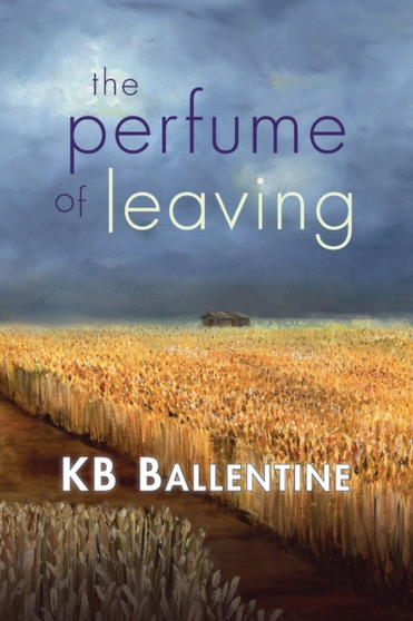 The Perfume of Leaving by Kb Ballentine - Paperback