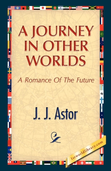 A Journey in Other Worlds by J J Astor - Hardback
