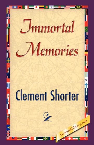 Immortal Memories by Clement Shorter - Hardback