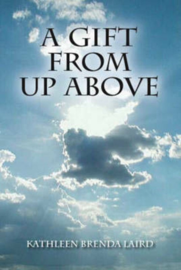 A Gift from Up Above by Kathleen Brenda Laird - Paperback