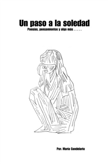 Un Paso a la Soledad : Poesias, Pensamientos y Algo Mas.... by Maria Candelario - Paperback