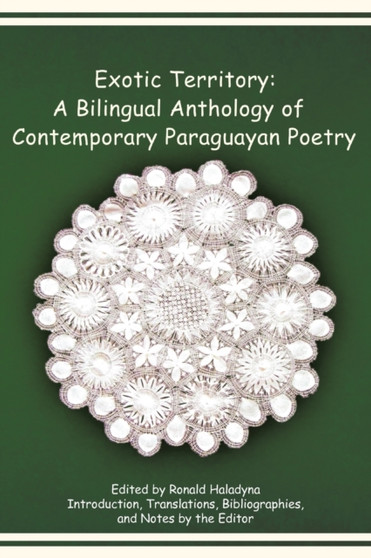 Exotic Territory : A Bilingual Anthology of Contemporary Paraguayan Poetry by Ronald Haladyna - Paperback