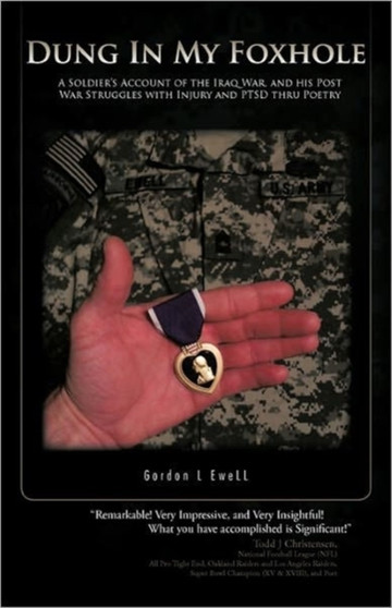 Dung in My Foxhole : A Soldier's Account of the Iraq War, and His Post War Struggles with Injury and Ptsd Thru Poetry by Gordon L EweLL - Paperback