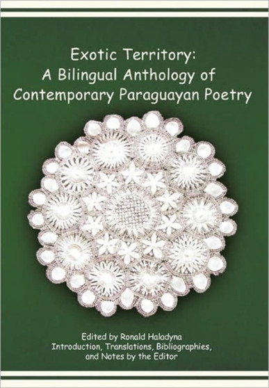 Exotic Territory : A Bilingual Anthology of Contemporary Paraguayan Poetry by Ronald Haladyna - Hardback