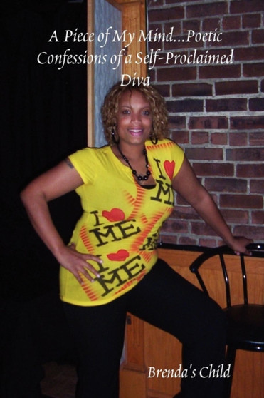 A Piece of My Mind...Poetic Confessions of a Self-Proclaimed Diva by Brenda's Child - Paperback