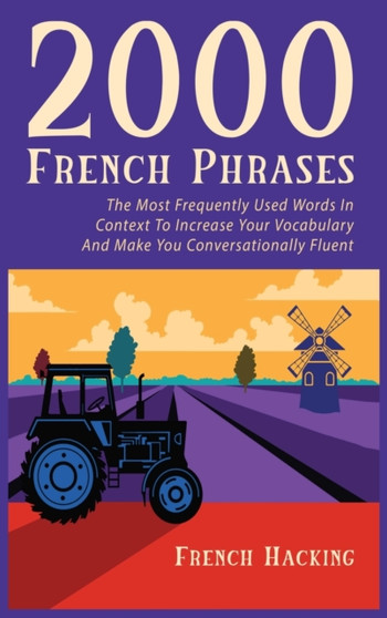 2000 French Phrases - The most frequently used words in context to increase your vocabulary and make you conversationally fluent by French Hacking - Hardback
